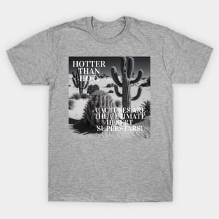 Hotter Than Hot: Cactuses Are the Ultimate Desert Superstars! T-Shirt